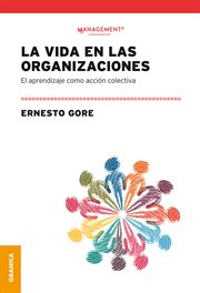La vida en las organizaciones : el aprendizaje como acción colectiva cover image