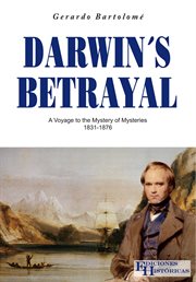 Darwinś Betrayal : A Voyage to the Mystery of Mysteries cover image