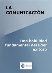 La comunicación: una habilidad fundamental del líder exitoso cover image