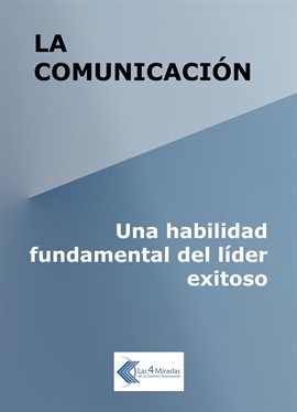 Cover image for La comunicación: Una habilidad fundamental del líder exitoso