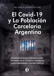 El covid-19 y la población carcelaria argentina. Recomendaciones internacionales, reducción de la población carcelaria, responsabilidades y jurisprud cover image