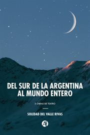 Del sur de la argentina al mundo entero. 5 obras de teatro cover image