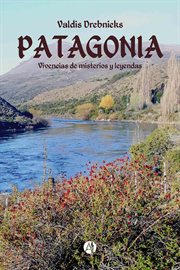 Patagonia. Vivencias de misterios y leyendas cover image