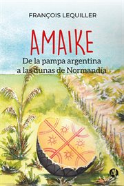 Amaike: de la pampa argentina a las dunas de normandía cover image