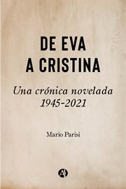 De eva a cristina. Una crónica novelada: 1945-2021 cover image