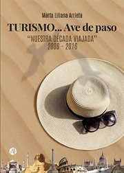 Turismo... ave de paso : "Nuestra década viajada" 2006 - 2016 cover image