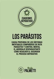 Los parásitos : Causa profunda de los síntomas - Inevitables compañeros de ruta - Parásitos y control mental - El ab cover image