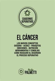 El cáncer : Los nuevos conceptos - Oxígeno - Acidez - Parásitos - Emociones - Nutrición - Herramientas y consejo cover image