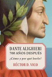 Dante alighieri, 700 años después : ¿Cómo y por qué leerlo? cover image
