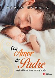 Con Amor de Padre : La épica Historia de un Padre y Su Hijo cover image