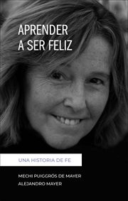 Aprender a Ser Feliz : Una Historia de Fe cover image