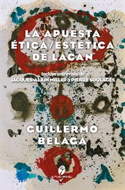 La Apuesta ética/estética de Lacan : Incluye Entrevista de Jacques-Alain Miller a Pierre Soulages cover image