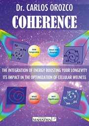 Coherence. The integration of energy boosting your longevity. Its impact in the optimization of cellular welnes cover image