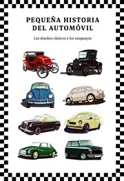 Pequeña historia del automóvil : Los diseños clásicos y los uruguayos cover image