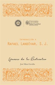 Introducción a Rafael Landívar, S. J : Génesis de la rusticatio. MONUMENTA LANDIVARIANA, SERIE MENOR cover image