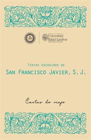 Textos escogidos de san francisco javier, s. j : Cartas de viaje cover image