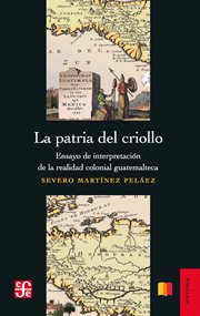 La patria del criollo : an interpretation of colonial Guatemala cover image