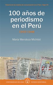 100 años de periodismo en el Perú : Tomo I: 1900-1948 cover image