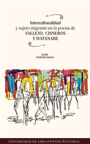 Interculturalidad y sujeto migrante en la poesía de Vallejo, Cisneros y Watanabe cover image