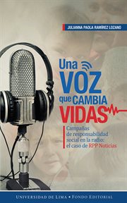 Una voz que cambia vidas : campañas de responsabilidad social en la radio : el caso de RPP Noticias cover image