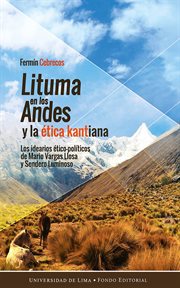 Lituma en los Andes y la ética kantiana : los idearios ético-políticos de Mario Vargas Llosa y Sendero Luminoso cover image