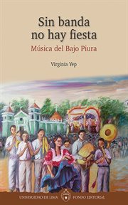 Sin banda no hay fiesta : música del Bajo Piura cover image