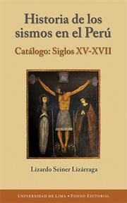 Historia de los sismos en el Perú : Catálogo: Siglos XVIII-XIX cover image