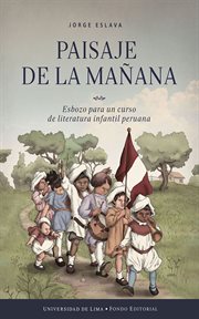 Paisaje de la mañana : esbozo para un curso de literatura infantil peruana cover image