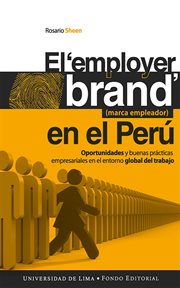 El "employer brand" (marca empleador) en el Perú : oportunidades y buenas prácticas empresariales en el entorno global del trabajo cover image