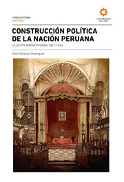 Construcción política de la nación peruana : la gesta emancipadora 1821-1826 cover image