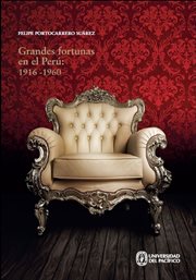 Grandes fortunas en el Perú, 1916-1960 : riqueza y filantropía en la élite económica cover image