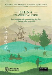 China en América Latina : Lecciones para la cooperación Sur-Sur y el desarrollo sostenible cover image