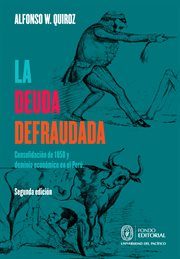 La deuda defraudada : consolidación de 1850 y dominio económico en el Perú cover image