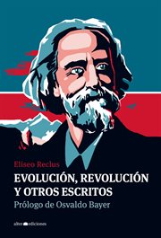 Evolución, revolución y otros escritos. Prólogo de Osvaldo Bayer cover image