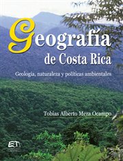 Geografía de costa rica. geología, naturaleza y políticas ambientales cover image