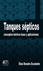 Tanques sépticos. Conceptos teóricos base y aplicaciones cover image