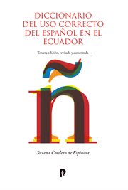 Diccionario del uso correcto del español en el ecuador. Tercera edición, revisada y aumentada cover image