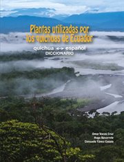 Plantas utilizadas por los quichuas de ecuador: quichua - español (diccionario) : quichua cover image