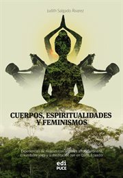 Cuerpos, espiritualidades y feminismos. : Experiencias de mujeres con la danza afroecuatoriana, el kundalini yoga y la meditación zen en Quito cover image