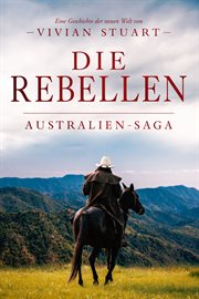 Die Rebellen : Australien-Saga cover image