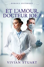Et l'amour, docteur Joe ? : Romance historique cover image