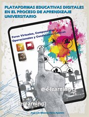 Plataformas educativas digitales en el proceso de aprendizaje universitario. Foros virtuales, componentes operacionales y condiciones criticas cover image