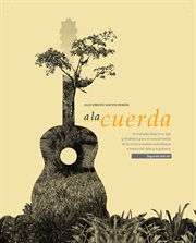 A La Cuerda : Un Método Didáctico, Ágil Y Dinámico Para El Conocimiento De La Música Andina Colombiana a Través De cover image