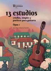 13 estudios : criollos, simples y poeticos para guitarra. Opus 1. Ciencias humanas cover image