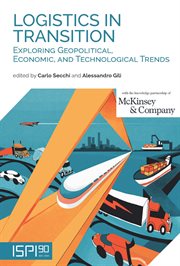 Logistics in Transition : Exploring Geopolitical, Economic, and Technological Trends cover image