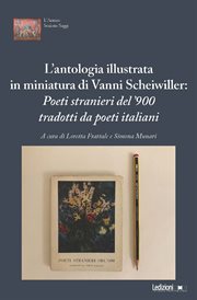 L'antologia illustrata in miniatura di Vanni Scheiwiller : Poeti stranieri del '900 tradotti da poeti italiani cover image