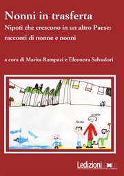 Nonni in trasferta : Nipoti Che Crescono In Un Altro Paese: Racconti Di Nonne E Nonni cover image
