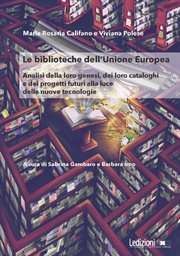 Le biblioteche dell'Unione Europea : Analisi della loro genesi, dei loro cataloghi e dei progetti futuri alla luce delle nuove tecnologie cover image