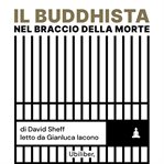 Il buddhista nel braccio della morte : Trovare la luce nei luoghi pi oscuri cover image