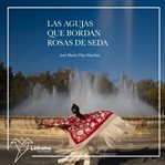 Las Agujas Que Bordan Rosas De Seda cover image